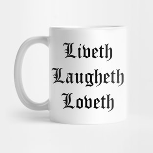 Liveth Laugheth Loveth (Live Laugh Love Archaic Form Black Text) Mug